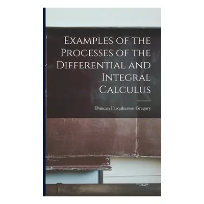 "Examples of the Processes of the Differential and Integral Calculus" - "" ("Gregory Duncan Farq