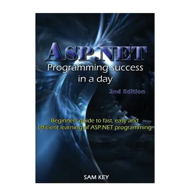 "ASP.NET Programming Success In A Day" - "" ("Key Sam")