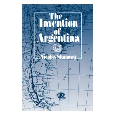 "The Invention of Argentina" - "" ("Shumway Nicolas")