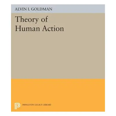 "Theory of Human Action" - "" ("Goldman Alvin I.")