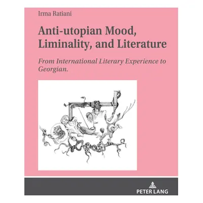 "Anti-Utopian Mood, Liminality, and Literature: From International Literary Experience to Georgi