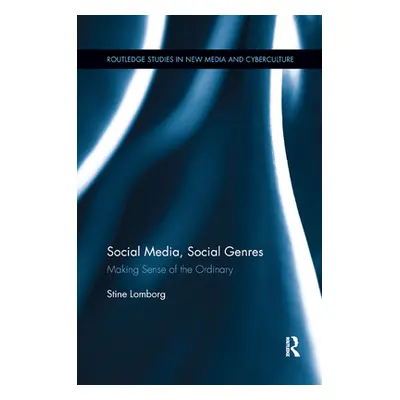 "Social Media, Social Genres: Making Sense of the Ordinary. Stine Lomborg" - "" ("Lomborg Stine"