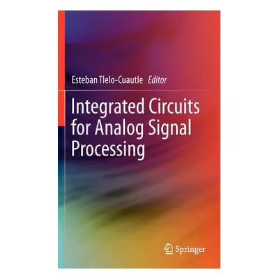 "Integrated Circuits for Analog Signal Processing" - "" ("Tlelo-Cuautle Esteban")