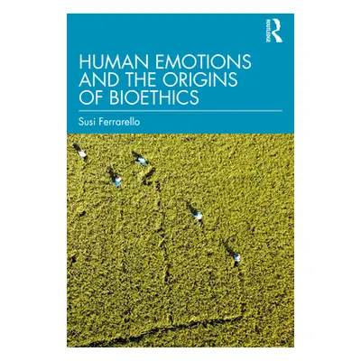 "Human Emotions and the Origins of Bioethics" - "" ("Ferrarello Susi")