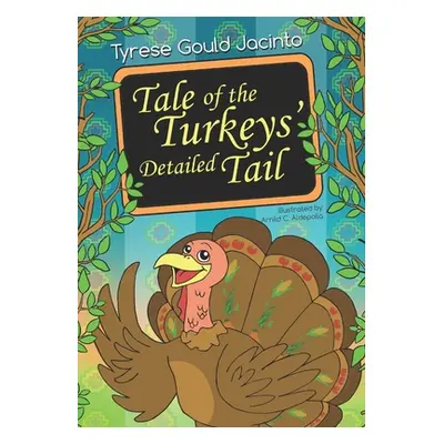 "Tale of the Turkeys' Detailed Tail" - "" ("Aldepolla Arnild C.")