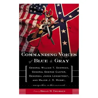 "Commanding Voices of Blue & Gray: General William T. Sherman, General George Custer, General Ja