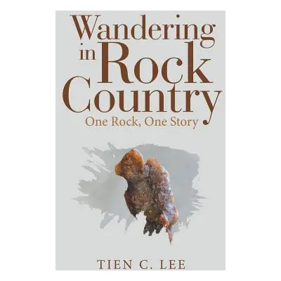 "Wandering in Rock Country: One Rock, One Story" - "" ("Lee Tien C.")