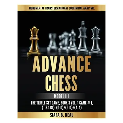 "Advance Chess - Model III, The Triple Set Game: Monumental Transformational Subliminal Analysis