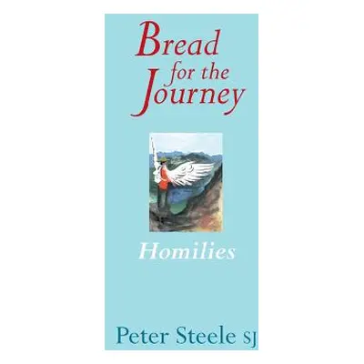 "Bread for the Journey: Homilies" - "" ("Steele Peter")