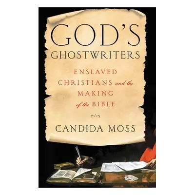 "God's Ghostwriters: Enslaved Christians and the Making of the Bible" - "" ("Moss Candida")