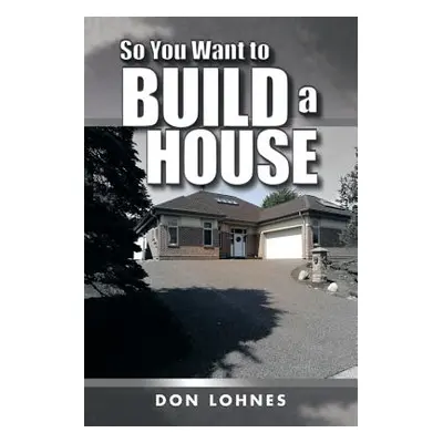 "So You Want to Build a House" - "" ("Lohnes Don")