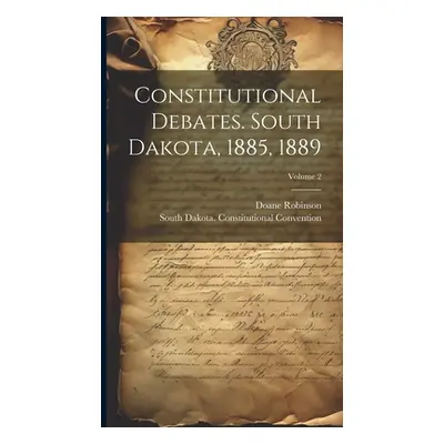 "Constitutional Debates. South Dakota, 1885, 1889; Volume 2" - "" ("Robinson Doane")