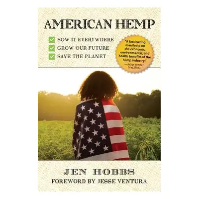 "American Hemp: How Growing Our Newest Cash Crop Can Improve Our Health, Clean Our Environment, 