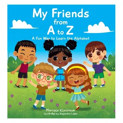 "My Friends from A to Z: A Fun Way to Learn the Alphabet" - "" ("Klinsrisuk Marcela")