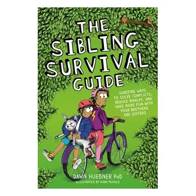 "The Sibling Survival Guide: Surefire Ways to Solve Conflicts, Reduce Rivalry, and Have More Fun