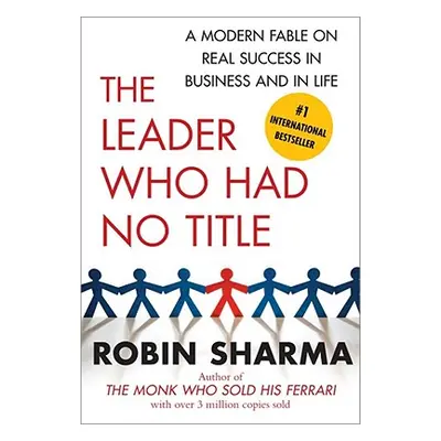 "The Leader Who Had No Title: A Modern Fable on Real Success in Business and in Life" - "" ("Sha