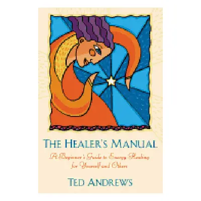 "The Healer's Manual: A Beginner's Guide to Energy Healing for Yourself and Others" - "" ("Andre