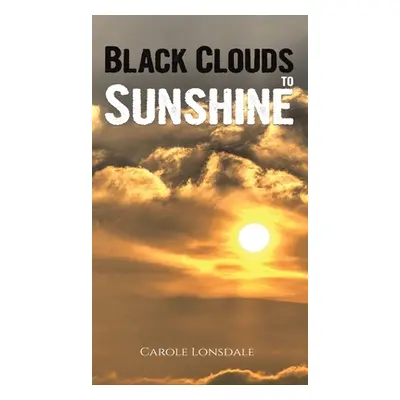 "Black Clouds to Sunshine" - "" ("Lonsdale Carole")