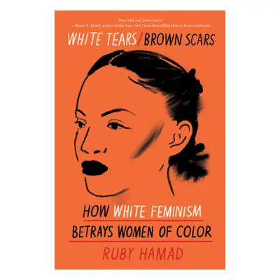 "White Tears/Brown Scars: How White Feminism Betrays Women of Color" - "" ("Hamad Ruby")