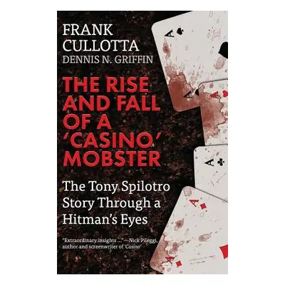 "The Rise And Fall Of A 'Casino' Mobster: The Tony Spilotro Story Through A Hitman's Eyes" - "" 