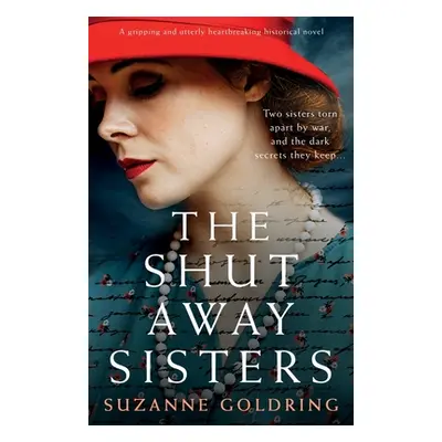 "The Shut-Away Sisters: A gripping and utterly heartbreaking historical novel" - "" ("Goldring S