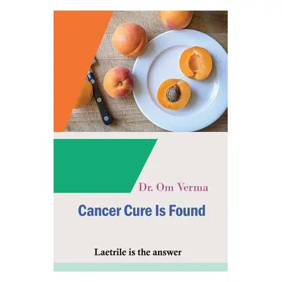 "Cancer Cure Is Found: Laetrile is the answer" - "" ("Verma Om")