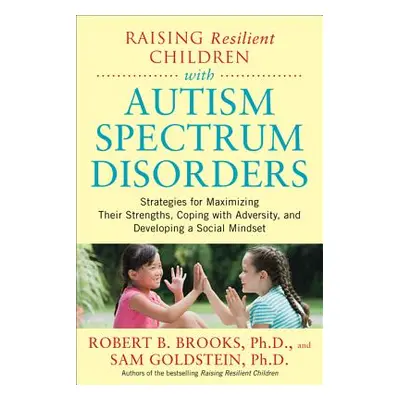 "Raising Resilient Children with Autism Spectrum Disorders: Strategies for Maximizing Their Stre