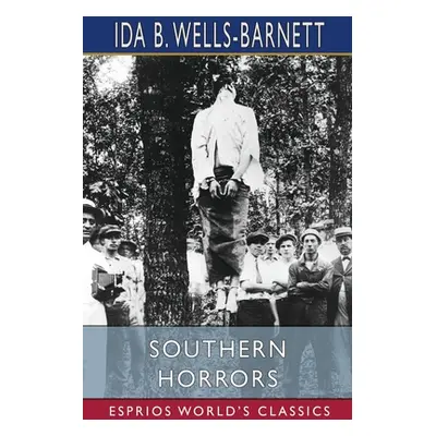 "Southern Horrors (Esprios Classics)" - "" ("Wells-Barnett Ida B.")