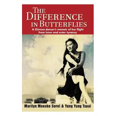 "The Difference in Butterflies: A Chinese dancer's memoir of her flight from inner and outer tyr