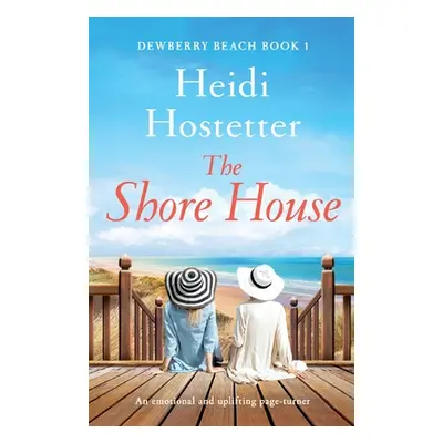 "The Shore House: An emotional and uplifting page-turner" - "" ("Hostetter Heidi")