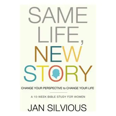 "Same Life, New Story: Change Your Perspective to Change Your Life" - "" ("Silvious Jan")