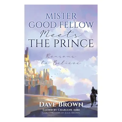 "Mister Good Fellow Meets the Prince: Reasons to believe" - "" ("Brown Dave")