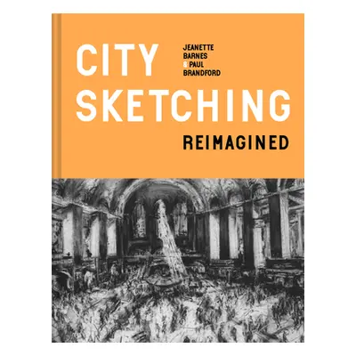 "City Sketching Reimagined: Ideas, Exercises, Inspiration" - "" ("Barnes Jeanette")