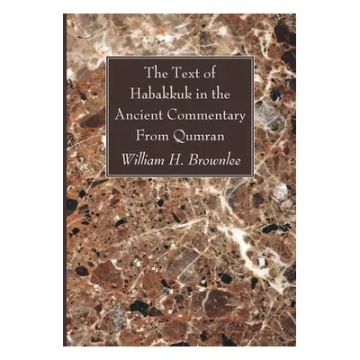 "The Text of Habakkuk in the Ancient Commentary From Qumran" - "" ("Brownlee William H.")