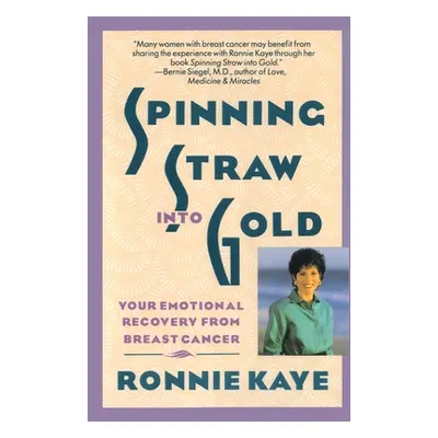 "Spinning Straw Into Gold: Your Emotional Recovery from Breast Cancer" - "" ("Kaye Ronnie")