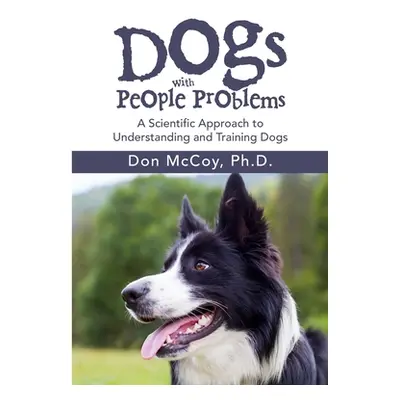 "Dogs with People Problems: A Scientific Approach to Understand and Training Dogs" - "" ("McCoy 