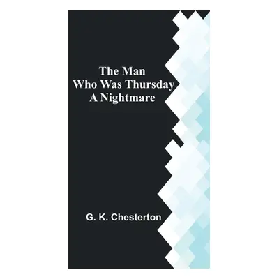 "The Man Who Was Thursday: A Nightmare" - "" ("K. Chesterton G.")