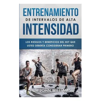 "Entrenamiento De Intervalos De Alta Intensidad: Los Riesgos Y Beneficios Del HIIT Que Usted Deb