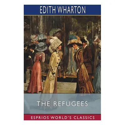 "The Refugees (Esprios Classics)" - "" ("Wharton Edith")