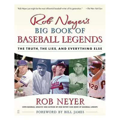 "Rob Neyer's Big Book of Baseball Legends: The Truth, the Lies, and Everything Else" - "" ("Neye