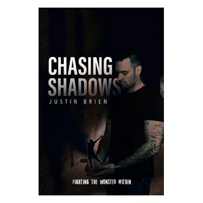 "Chasing Shadows: Fighting the Monster Within" - "" ("Brien Justin")