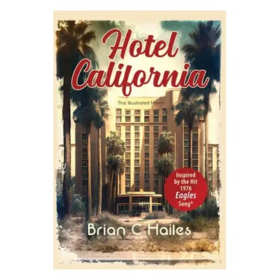 "Hotel California: Inspired by the Hit 1976 Eagles Song" - "" ("Hailes Brian C.")