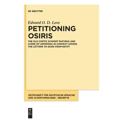 "Petitioning Osiris: The Old Coptic Schmidt Papyrus and Curse of Artemisia in Context Among the 