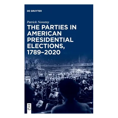 "The Parties in American Presidential Elections, 1789-2020" - "" ("Novotny Patrick")