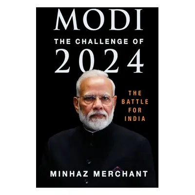 "Modi: The Challenge for 2024 - The Battle for India" - "" ("Merchant Minhaz")