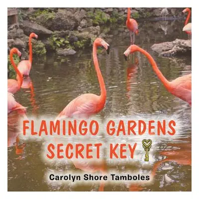 "Flamingo Gardens Secret Key" - "" ("Tamboles Carolyn Shore")