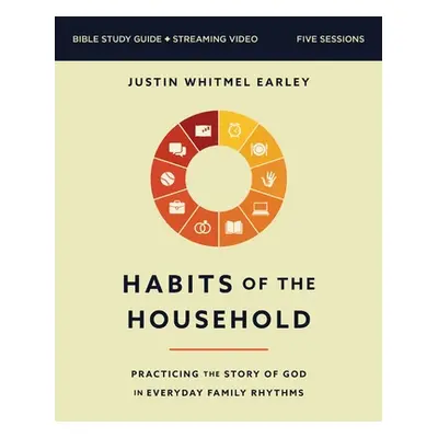 "Habits of the Household Bible Study Guide Plus Streaming Video: Simple Practices to Help You an