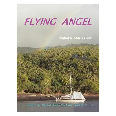 "Flying Angel: Vanuatu, the Happiest Country You Never Heard Of !" - "" ("Meuzelaar Nelleke")