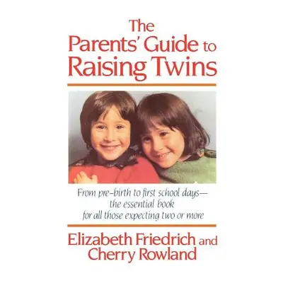 "The Parent's Guide to Raising Twins: From Pre-Birth to First School Days-The Essential Book for