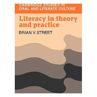 "Literacy in Theory and Practice" - "" ("Street Brian V.")